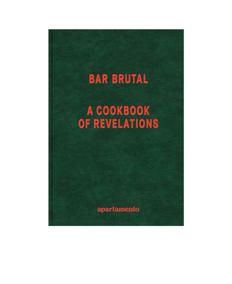 APARTAMENTO Bar Brutal - A Cookbook of Revelations APARTAMENTO Bar Brutal - A Cookbook of Revelations
